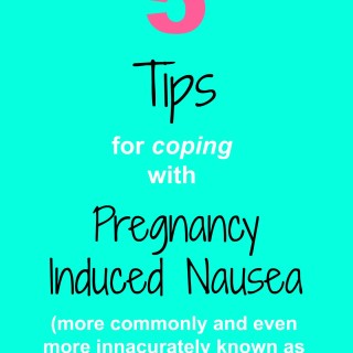 5 Tips for Coping With Pregnancy Induced Nausea(aka: morning sickness)